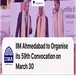 IIM Ahmedabad to Organise its 59th Convocation on March 30, Chairperson to Confer Doctoral and MBA Degrees